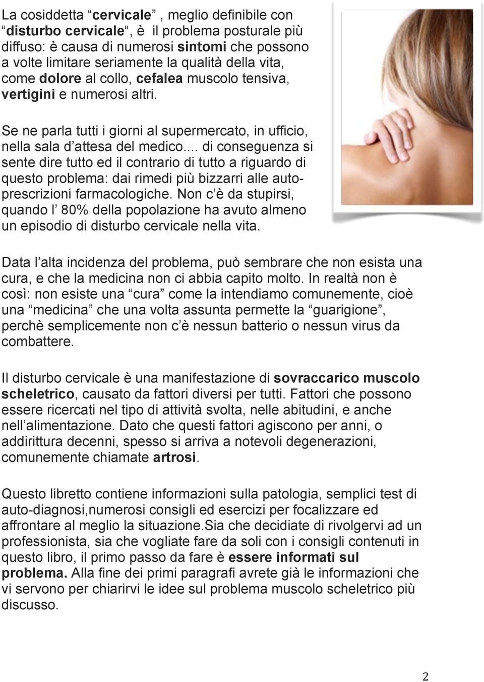 .. di conseguenza si sente dire tutto ed il contrario di tutto a riguardo di questo problema: dai rimedi più bizzarri alle autoprescrizioni farmacologiche.