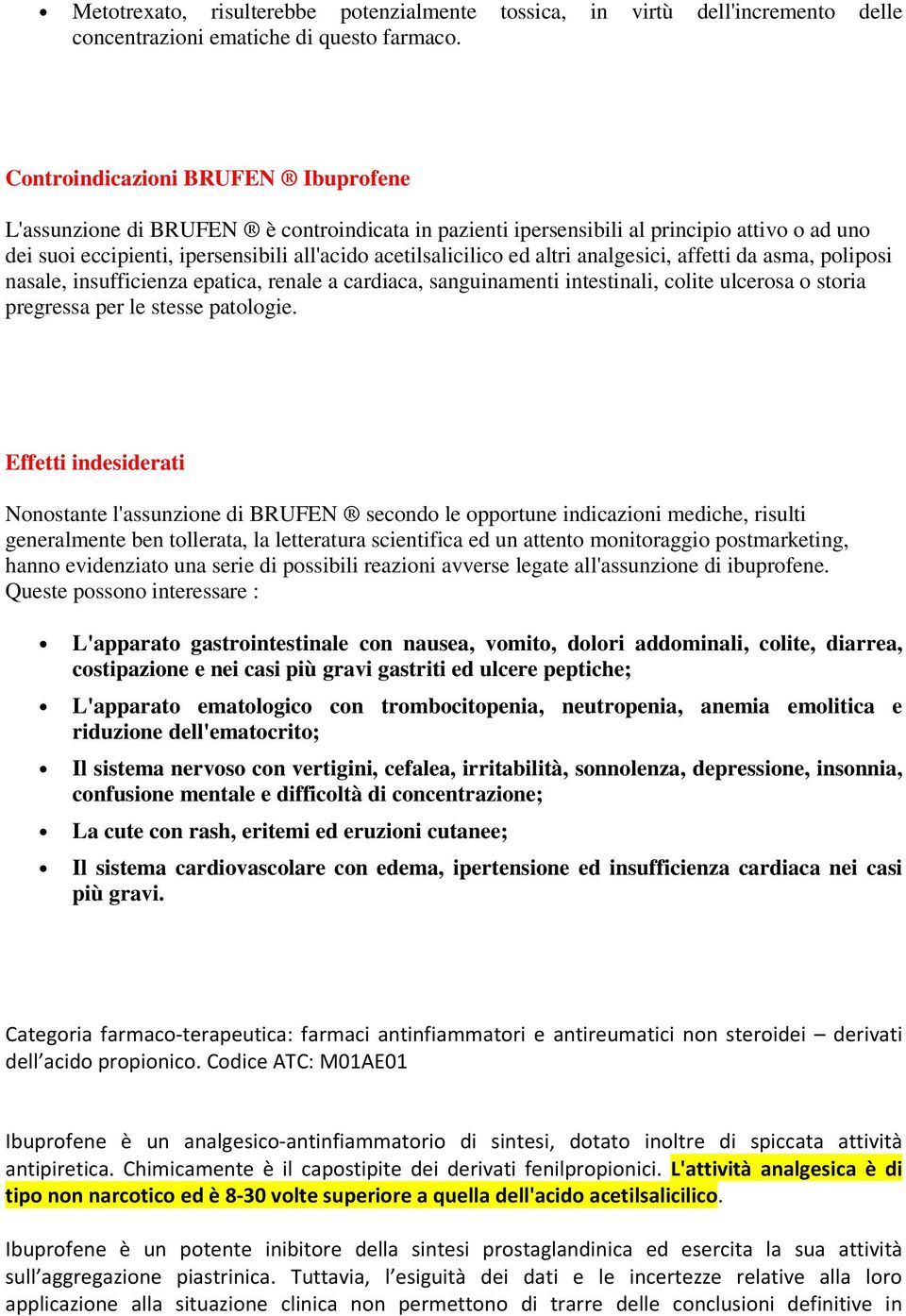 altri analgesici, affetti da asma, poliposi nasale, insufficienza epatica, renale a cardiaca, sanguinamenti intestinali, colite ulcerosa o storia pregressa per le stesse patologie.