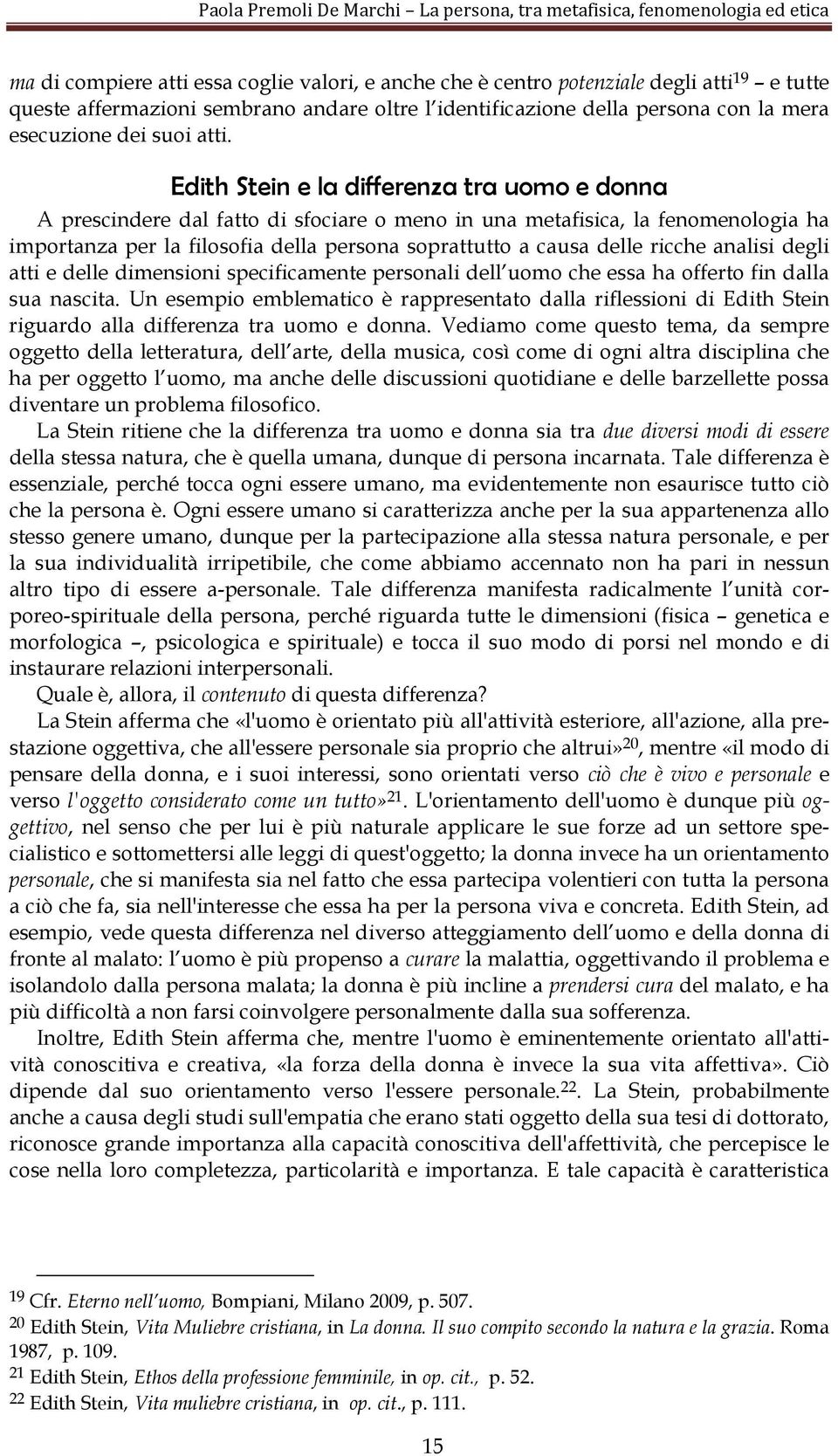 delle ricche analisi degli atti e delle dimensioni specificamente personali dell uomo che essa ha offerto fin dalla sua nascita.