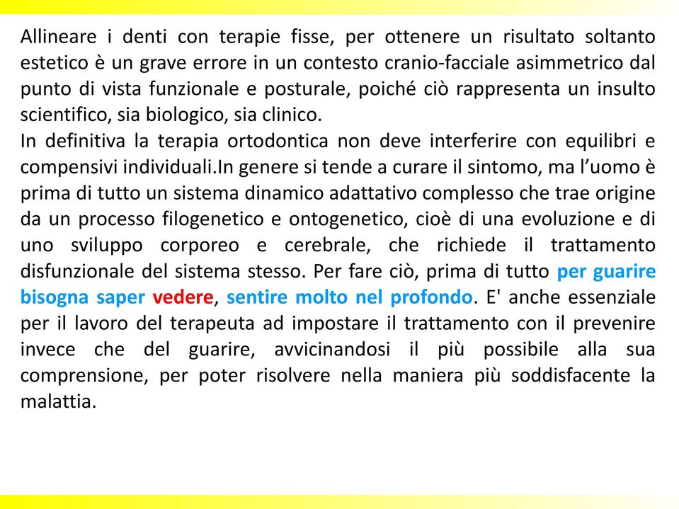 in genere si tende a curare il sintomo, ma l uomo è prima di tutto un sistema dinamico adattativo complesso che trae origine da un processo filogenetico e ontogenetico, cioè di una evoluzione e di