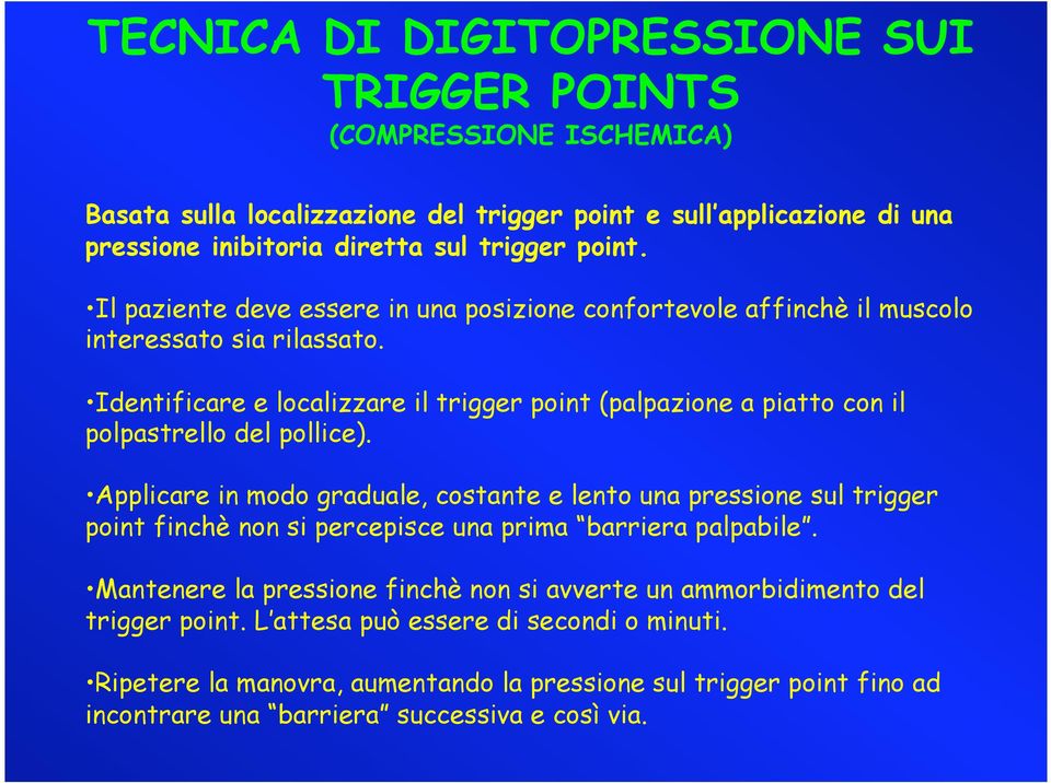 Identificare e localizzare il trigger point (palpazione a piatto con il polpastrello del pollice).