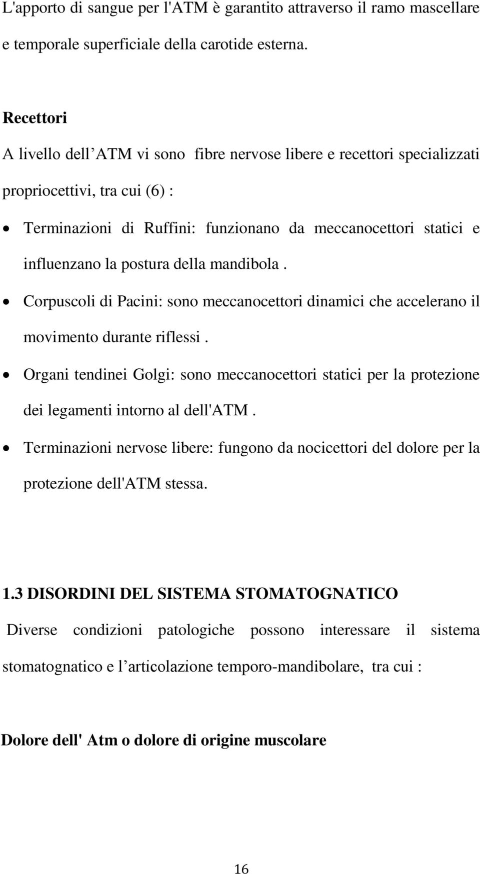 postura della mandibola. Corpuscoli di Pacini: sono meccanocettori dinamici che accelerano il movimento durante riflessi.