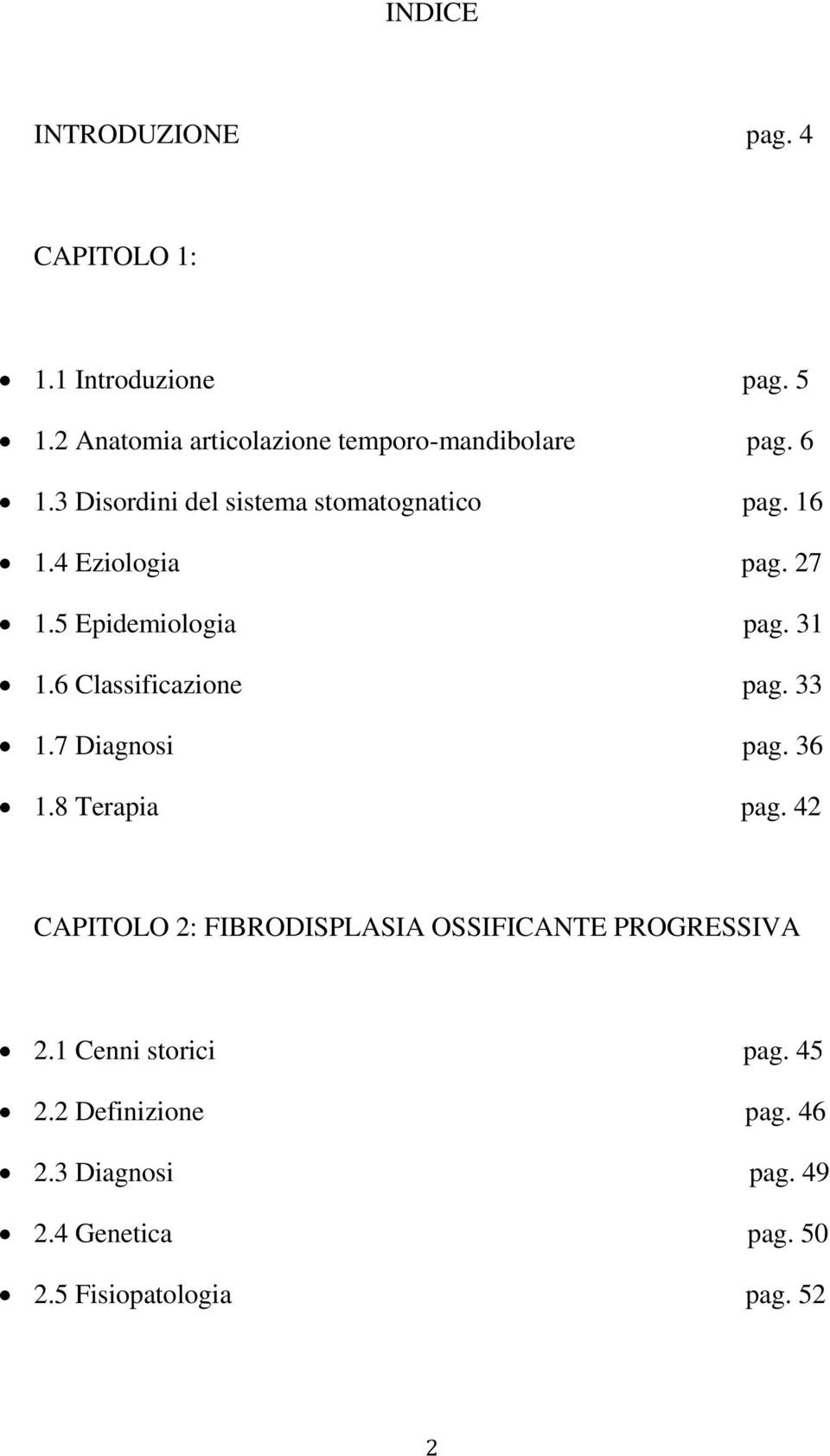 6 Classificazione pag. 33 1.7 Diagnosi pag. 36 1.8 Terapia pag.