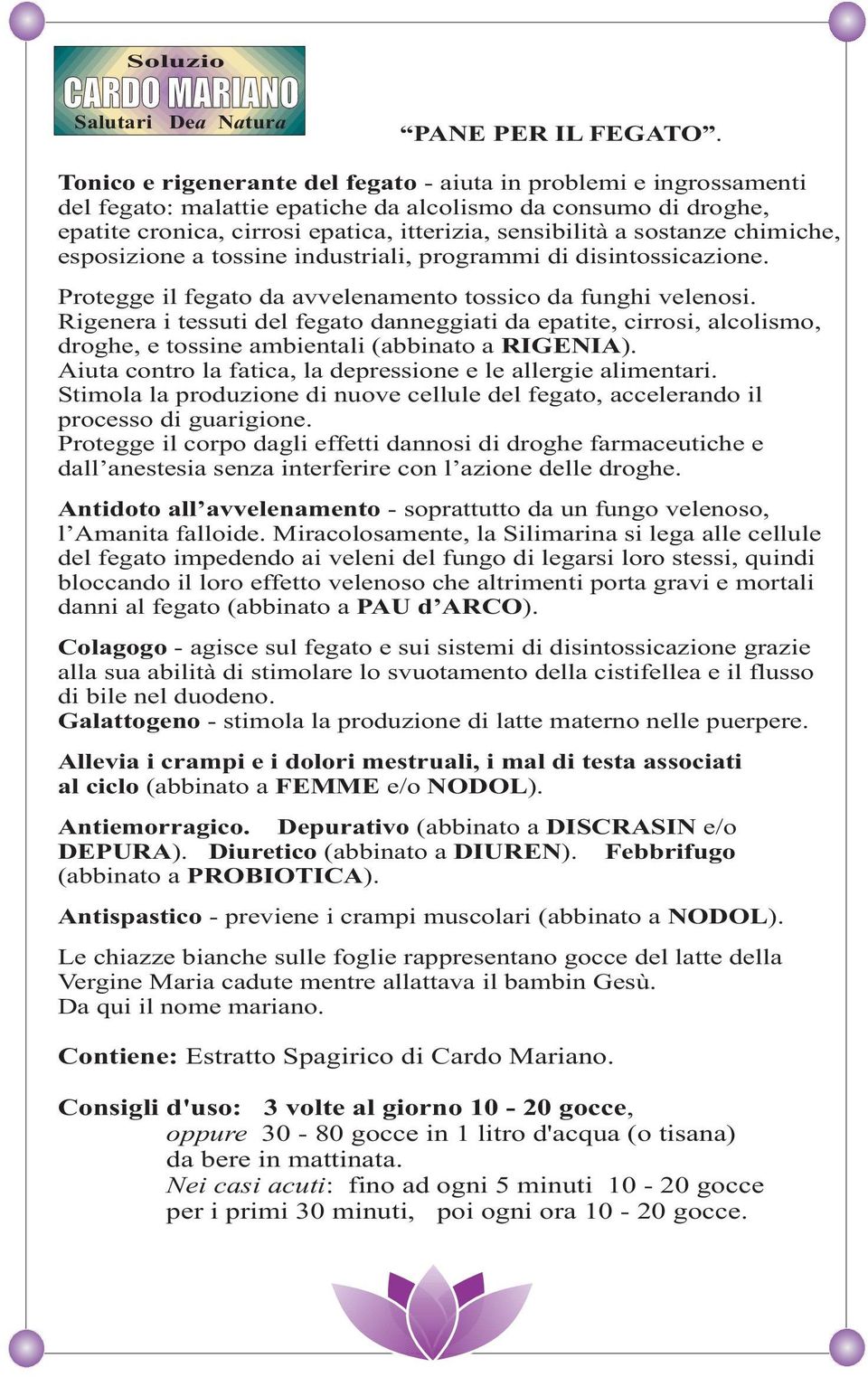 fegato danneggiati da epatite, cirrosi, alcolismo, droghe, e tossine ambientali (abbinato a RIGENIA) Aiuta contro la fatica, la depressione e le allergie alimentari Stimola la produzione di nuove