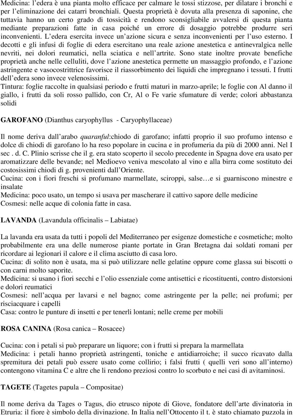 errore di dosaggio potrebbe produrre seri inconvenienti. L edera esercita invece un azione sicura e senza inconvenienti per l uso esterno.