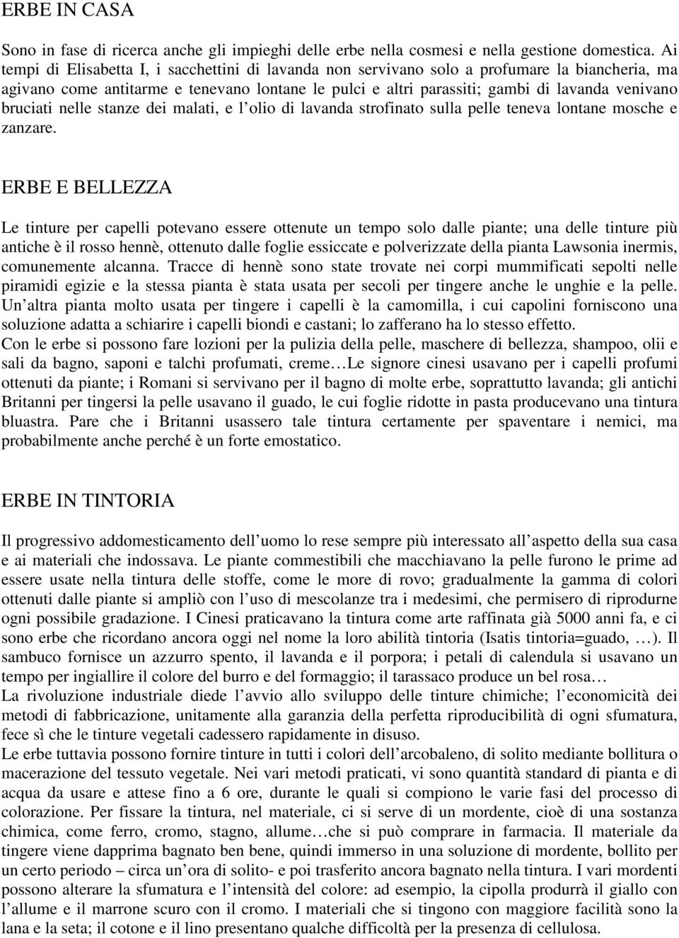 bruciati nelle stanze dei malati, e l olio di lavanda strofinato sulla pelle teneva lontane mosche e zanzare.