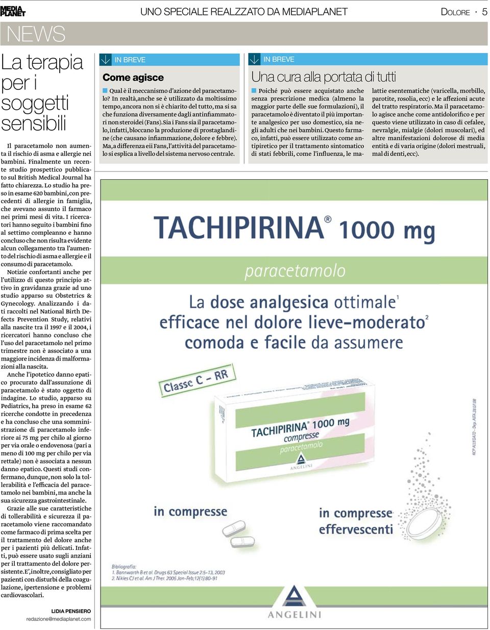 Lo studio ha preso in esame 620 bambini, con precedenti di allergie in famiglia, che avevano assunto il farmaco nei primi mesi di vita.