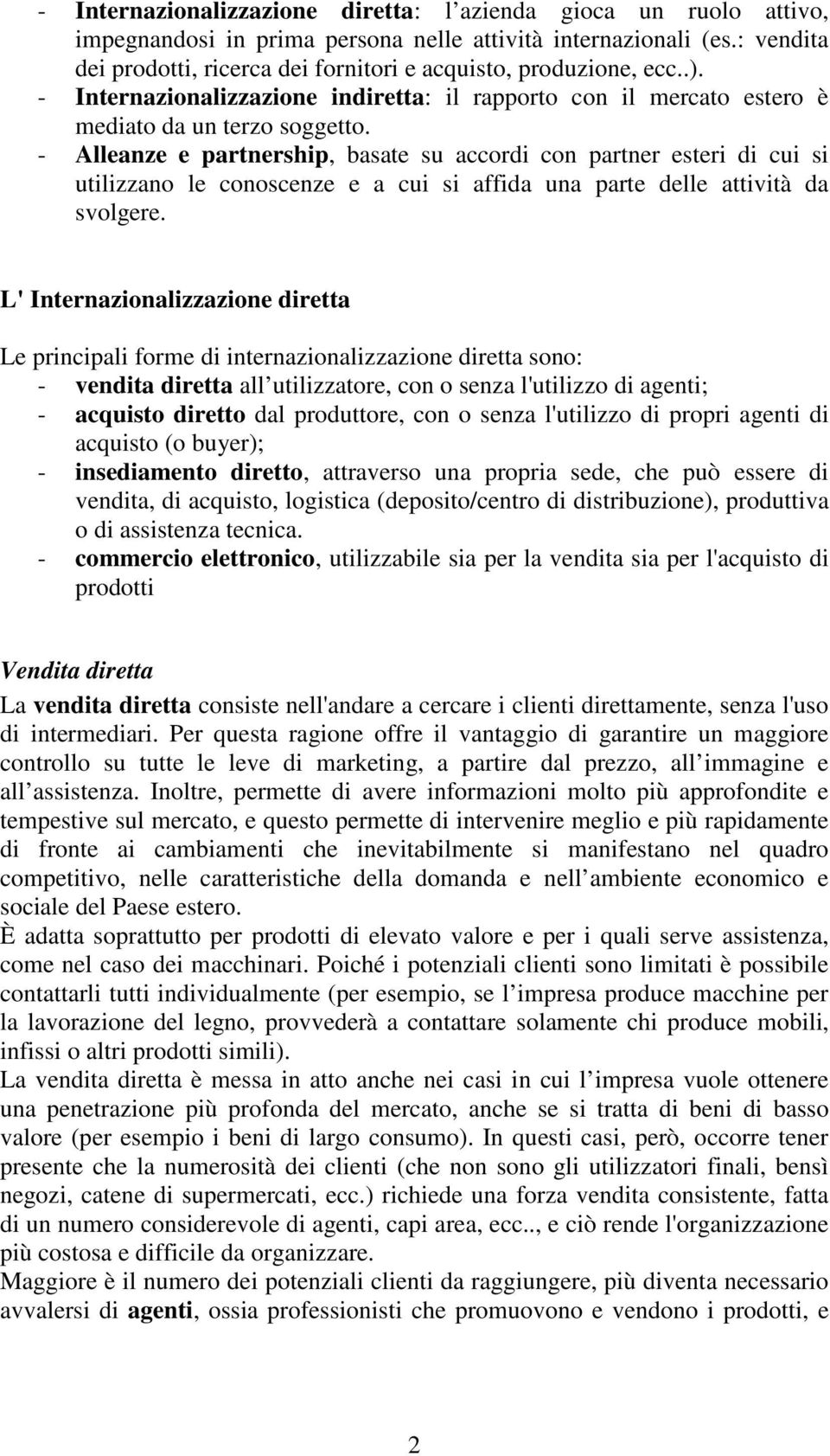 - Alleanze e partnership, basate su accordi con partner esteri di cui si utilizzano le conoscenze e a cui si affida una parte delle attività da svolgere.