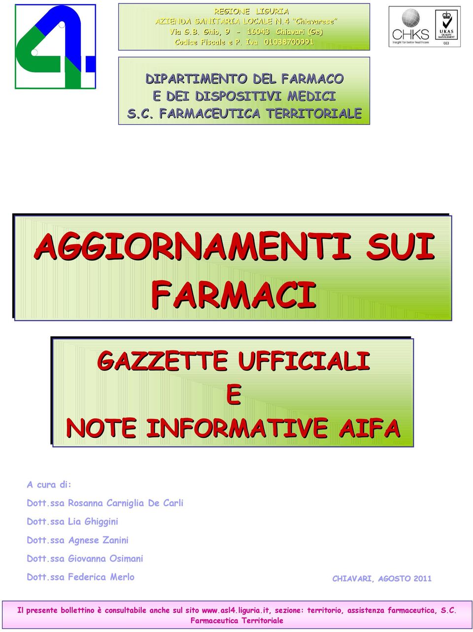 E DEI DISPOSITIVI MEDICI S.C. FARMACEUTICA TERRITORIALE AGGIORNAMENTI SUI FARMACI GAZZETTE UFFICIALI E NOTE INFORMATIVE AIFA A cura di: Dott.