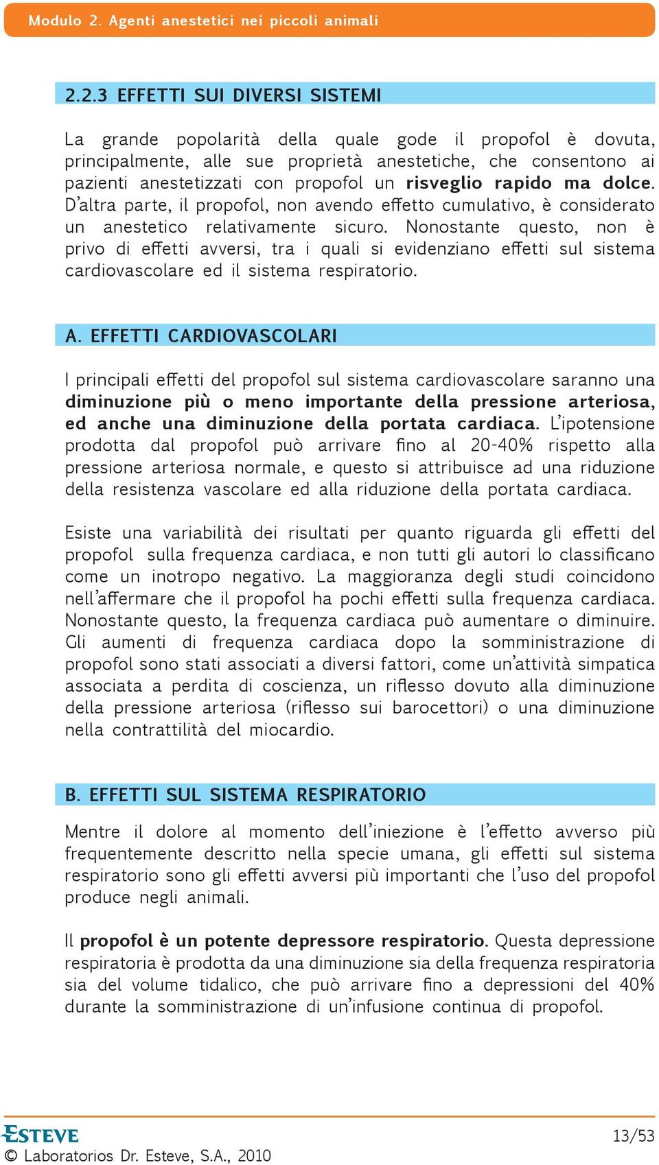 Nonostante questo, non è privo di e etti avversi, tra i quali si evidenziano e etti sul sistema cardiovascolare ed il sistema respiratorio. A.