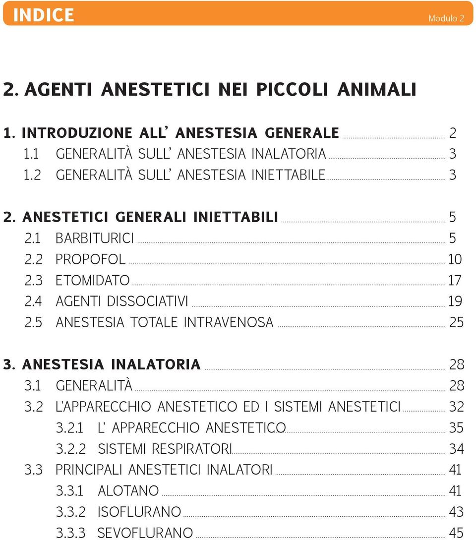 4 AGENTI DISSOCIATIVI 19 2.5 ANESTESIA TOTALE INTRAVENOSA 25 3. ANESTESIA INALATORIA 28 3.1 GENERALITÀ 28 3.