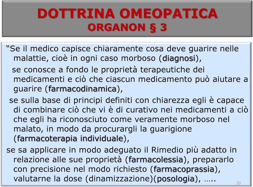 nei medicamenti a ciò che egli ha riconosciuto come veramente morboso nel malato, in modo da procurargli la guarigione (farmacoterapia individuale), se sa applicare in modo adeguato