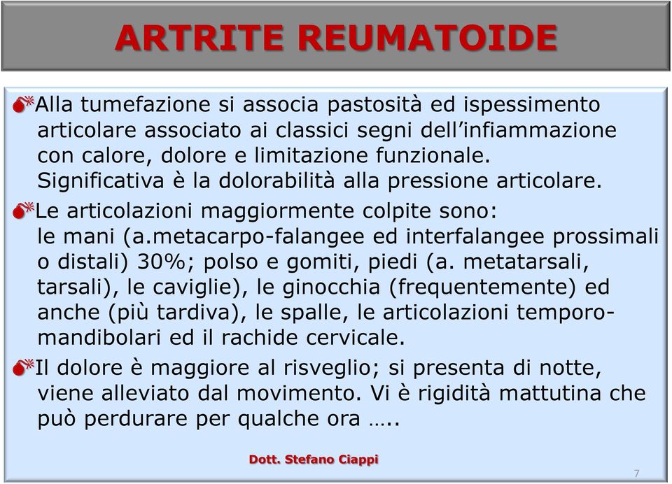 metacarpo-falangee ed interfalangee prossimali o distali) 30%; polso e gomiti, piedi (a.