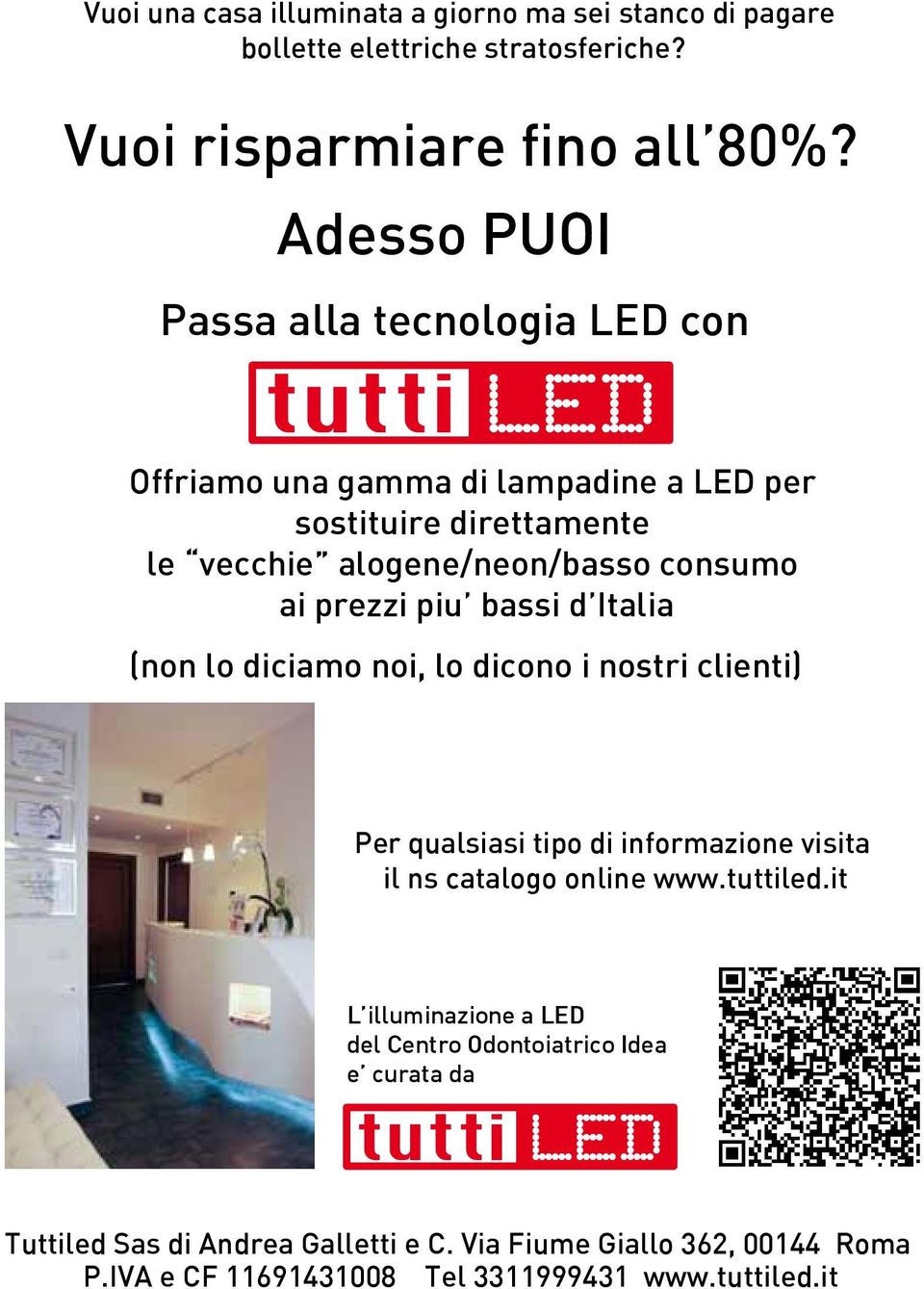 prezzi piu bassi d Italia (non lo diciamo noi, lo dicono i nostri clienti) Per qualsiasi tipo di informazione visita il ns catalogo online www.tuttiled.