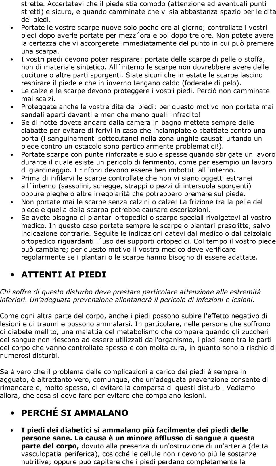 Non potete avere la certezza che vi accorgerete immediatamente del punto in cui può premere una scarpa.