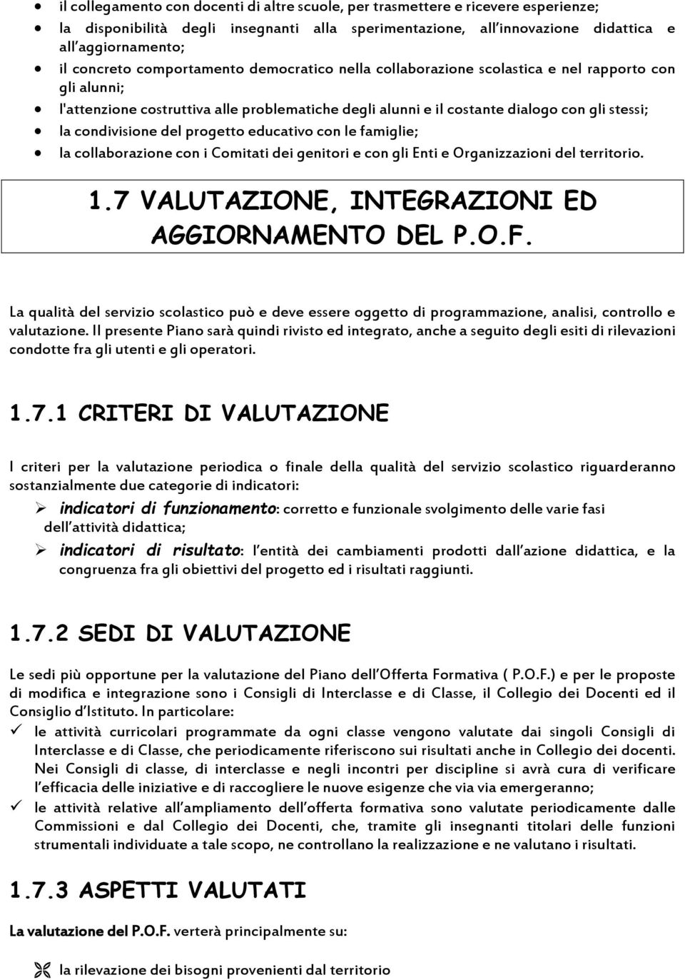 del progetto educativo con le famiglie; la collaborazione con i Comitati dei genitori e con gli Enti e Organizzazioni del territorio. 1.7 VALUTAZIONE, INTEGRAZIONI ED AGGIORNAMENTO DEL P.O.F.