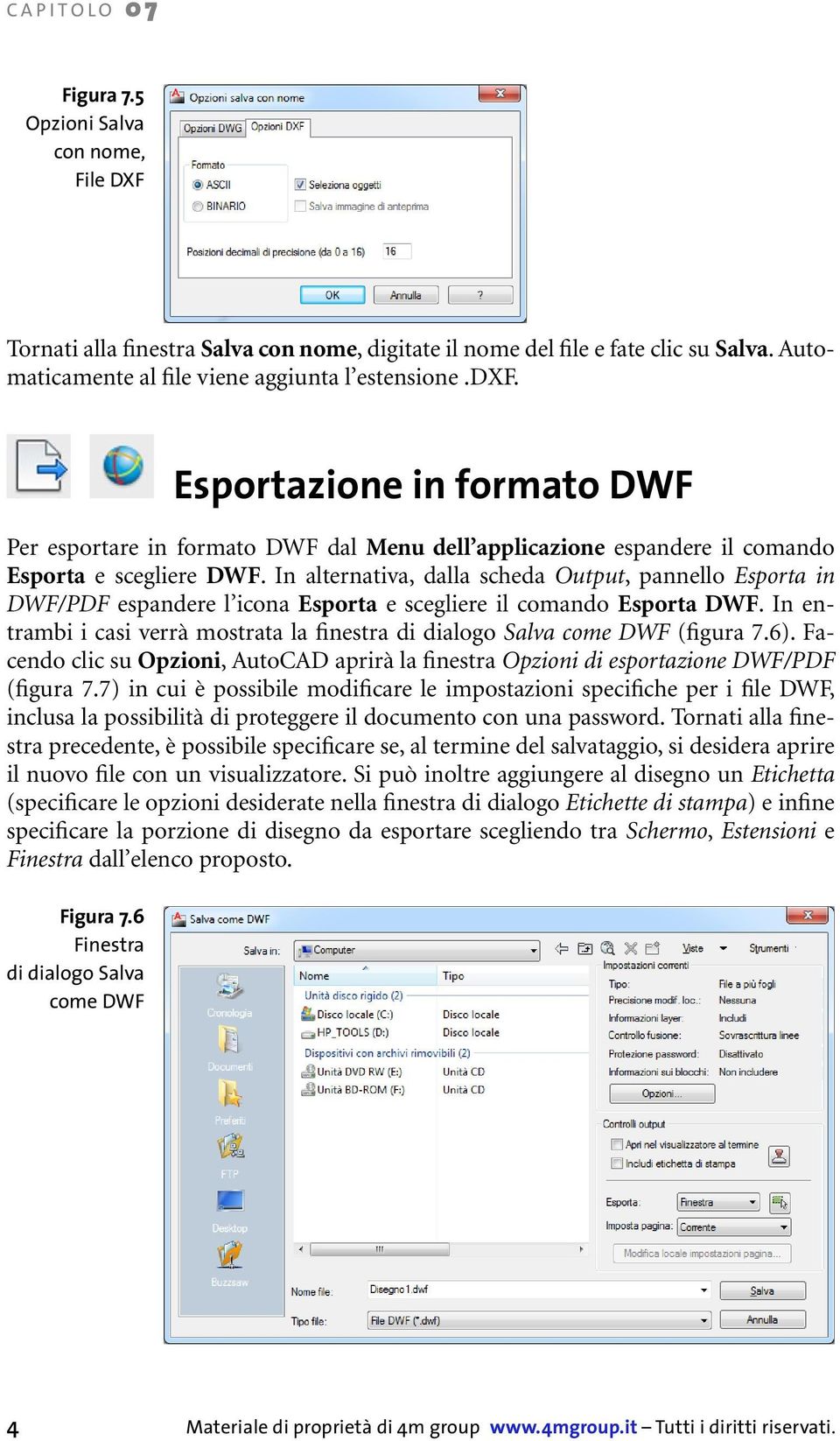 In alternativa, dalla scheda Output, pannello Esporta in DWF/PDF espandere l icona Esporta e scegliere il comando Esporta DWF.