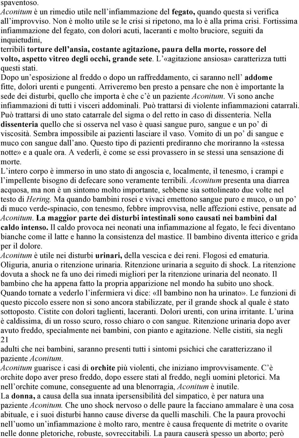 aspetto vitreo degli occhi, grande sete. L «agitazione ansiosa» caratterizza tutti questi stati.