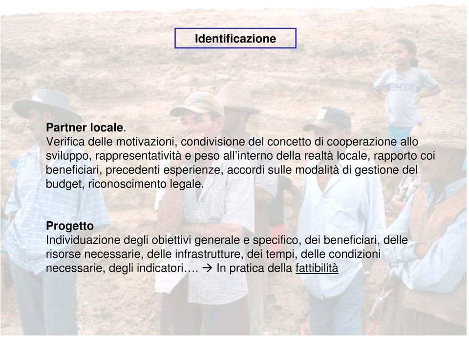 della realtà locale, rapporto coi beneficiari, precedenti esperienze, accordi sulle modalità di gestione del budget,