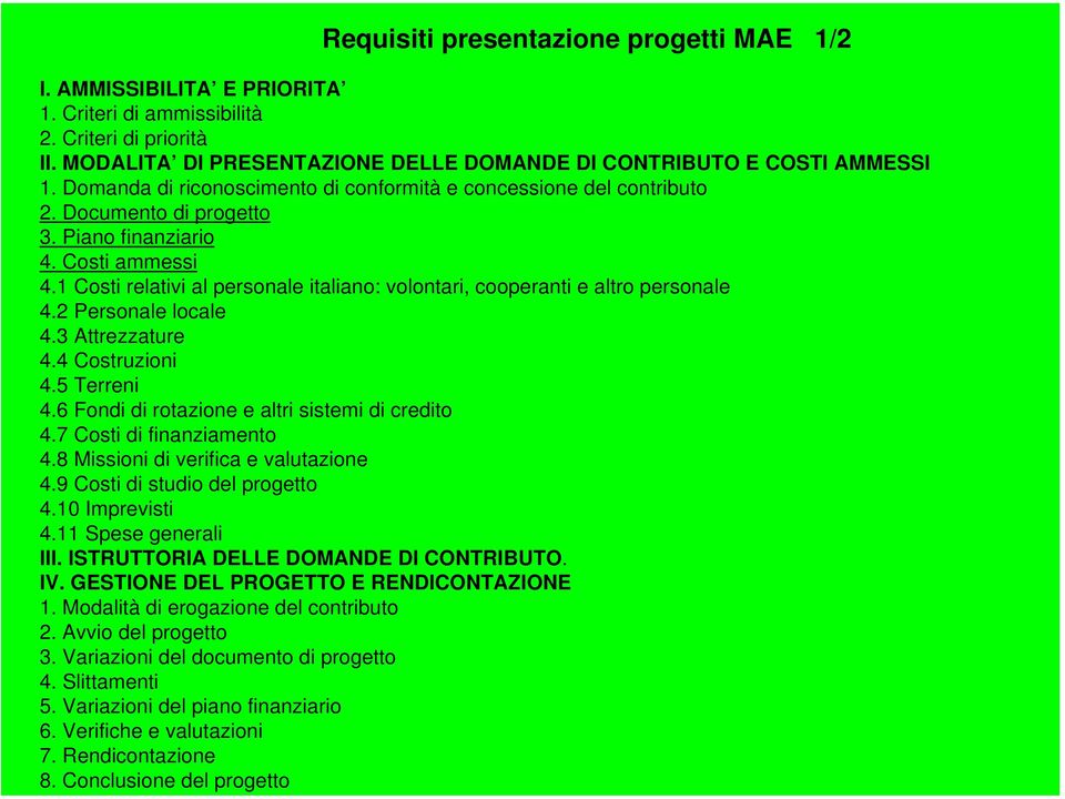 1 Costi relativi al personale italiano: volontari, cooperanti e altro personale 4.2 Personale locale 4.3 Attrezzature 4.4 Costruzioni 4.5 Terreni 4.6 Fondi di rotazione e altri sistemi di credito 4.