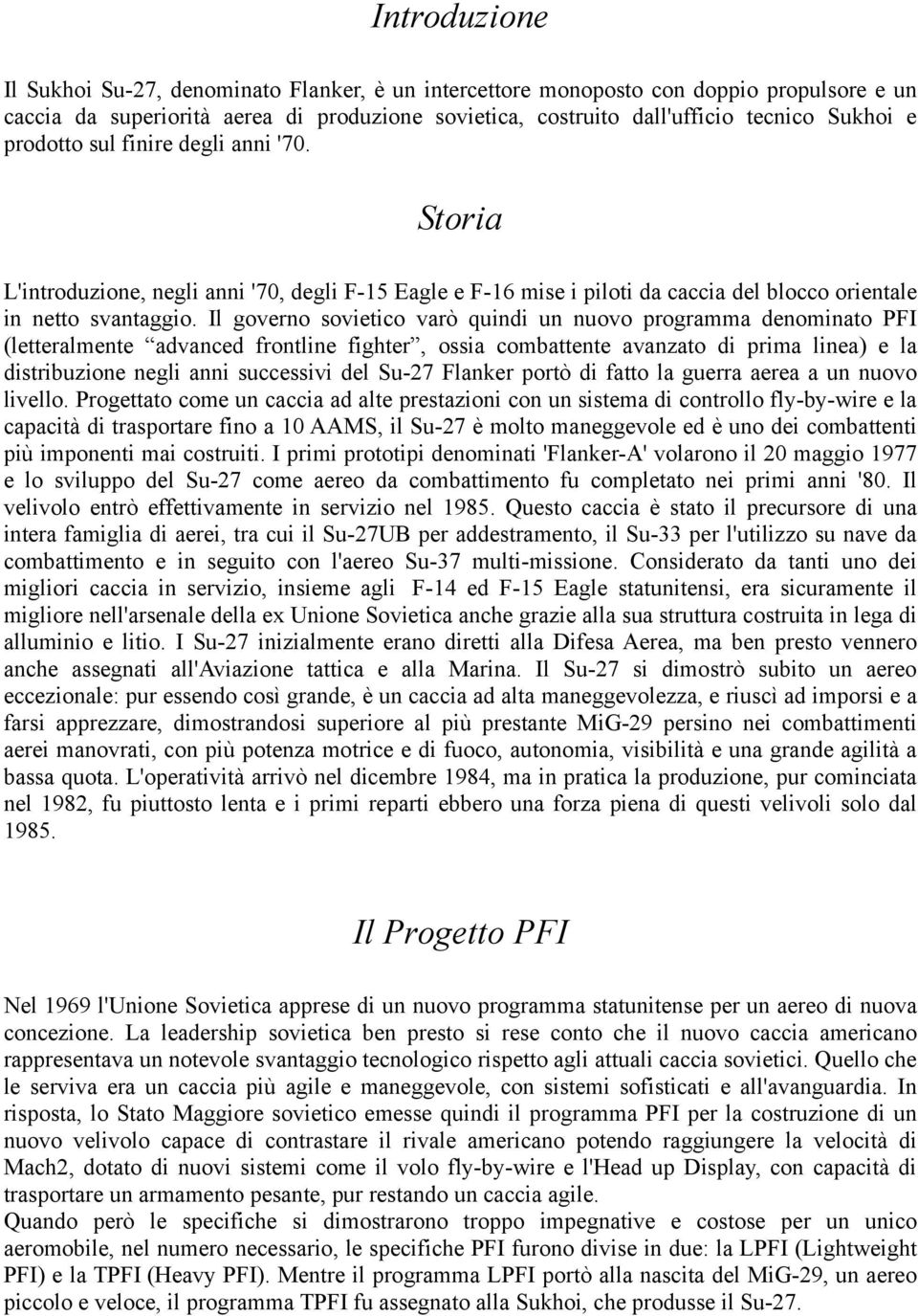 Il governo sovietico varò quindi un nuovo programma denominato PFI (letteralmente advanced frontline fighter, ossia combattente avanzato di prima linea) e la distribuzione negli anni successivi del