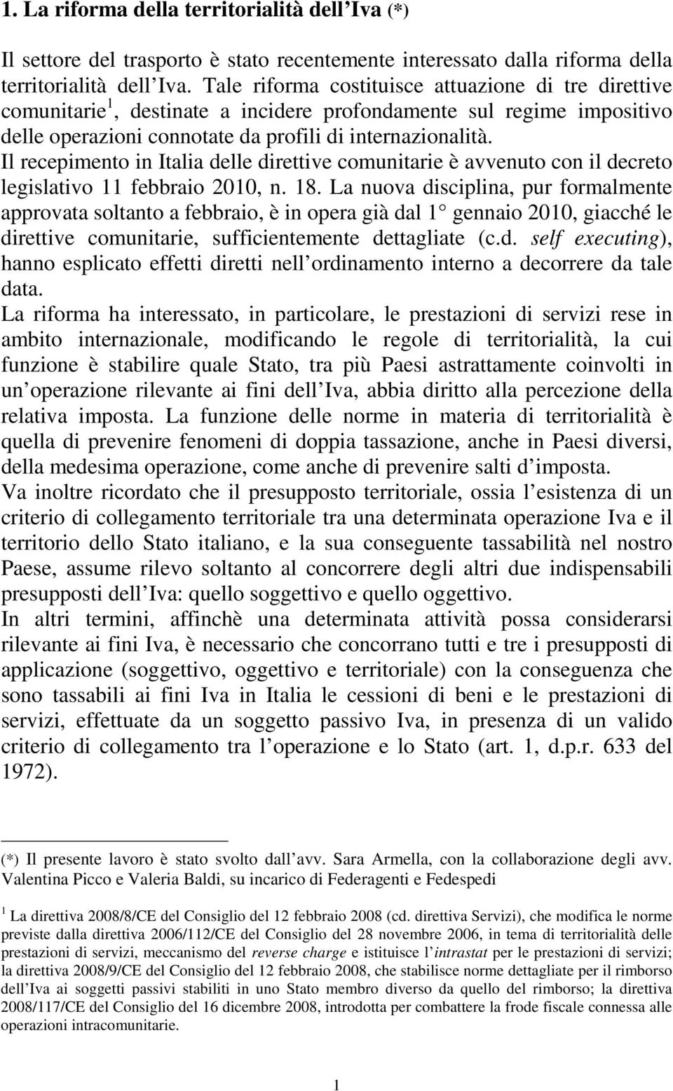 Il recepimento in Italia delle direttive comunitarie è avvenuto con il decreto legislativo 11 febbraio 2010, n. 18.