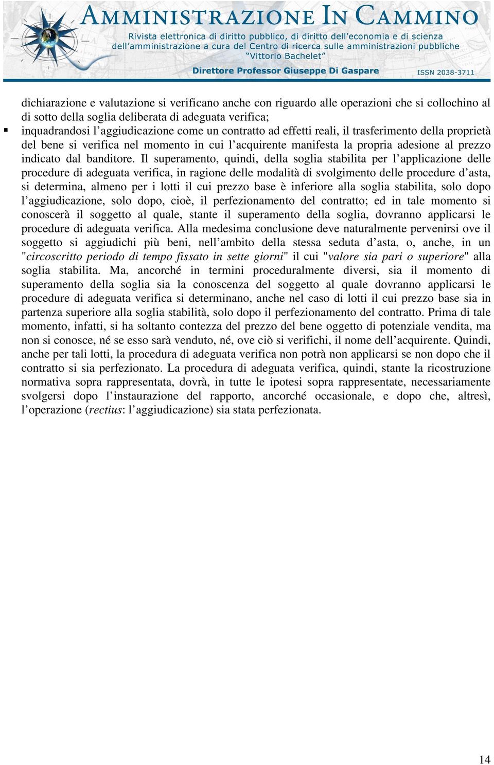 Il superamento, quindi, della soglia stabilita per l applicazione delle procedure di adeguata verifica, in ragione delle modalità di svolgimento delle procedure d asta, si determina, almeno per i