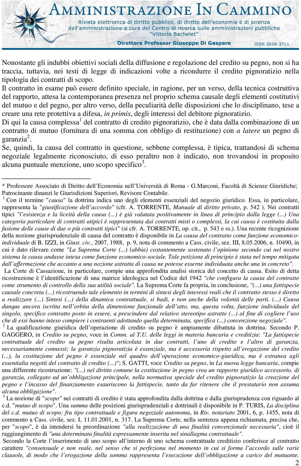 Il contratto in esame può essere definito speciale, in ragione, per un verso, della tecnica costruttiva del rapporto, attesa la contemporanea presenza nel proprio schema causale degli elementi