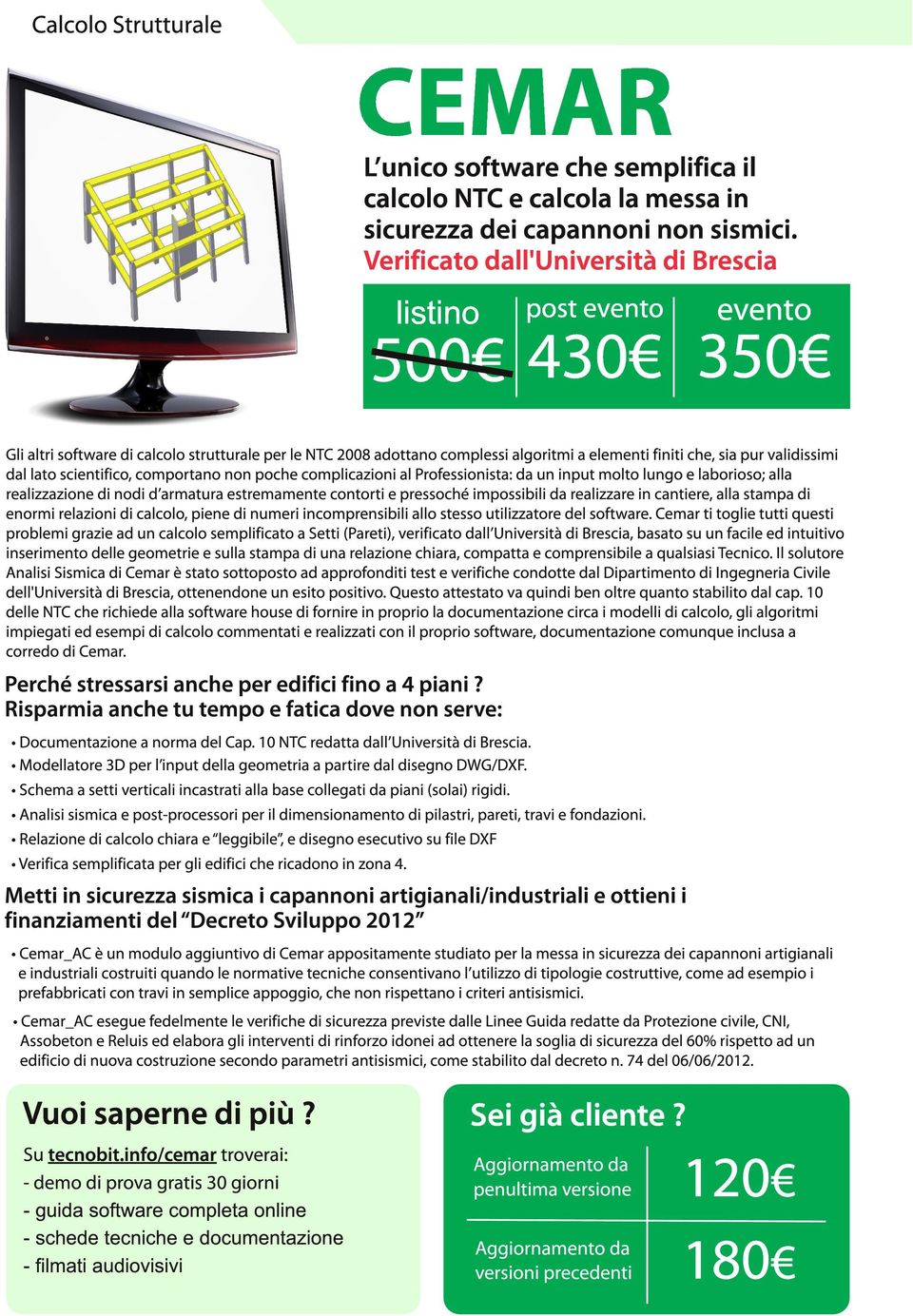 scientifico, comportano non poche complicazioni al Professionista: da un input molto lungo e laborioso; alla realizzazione di nodi d armatura estremamente contorti e pressoché impossibili da