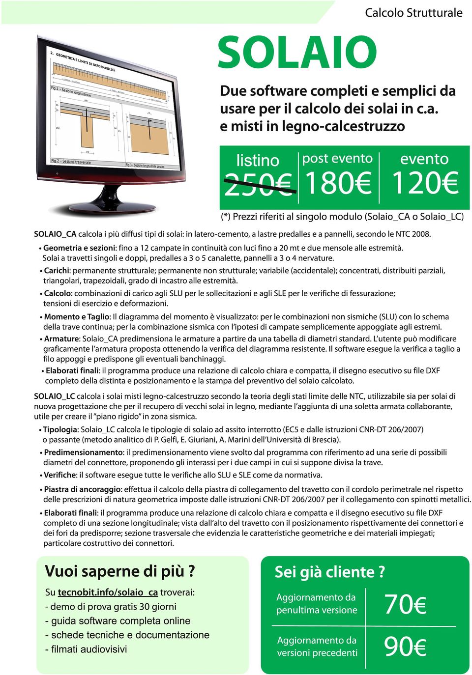 Geometria e sezioni : fino a 1 2 campate in continuità con luci fino a 20 mt e due mensole alle estremità. Solai a travetti singoli e doppi, predalles a 3 o 5 canalette, pannelli a 3 o 4 nervature.