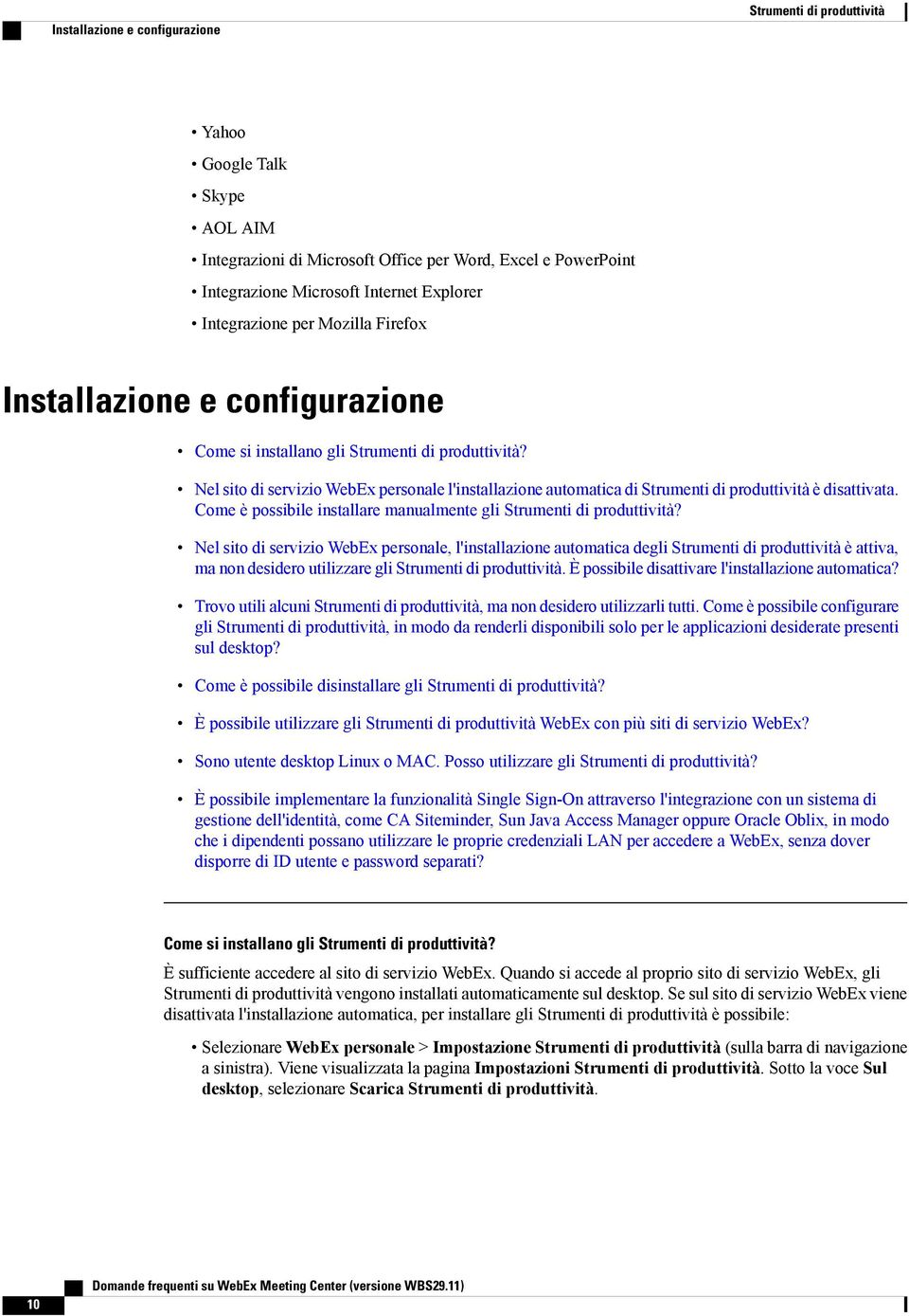 È possibile specificare queste preferenze una volta in modo che siano disponibili per tutte le riunioni future?