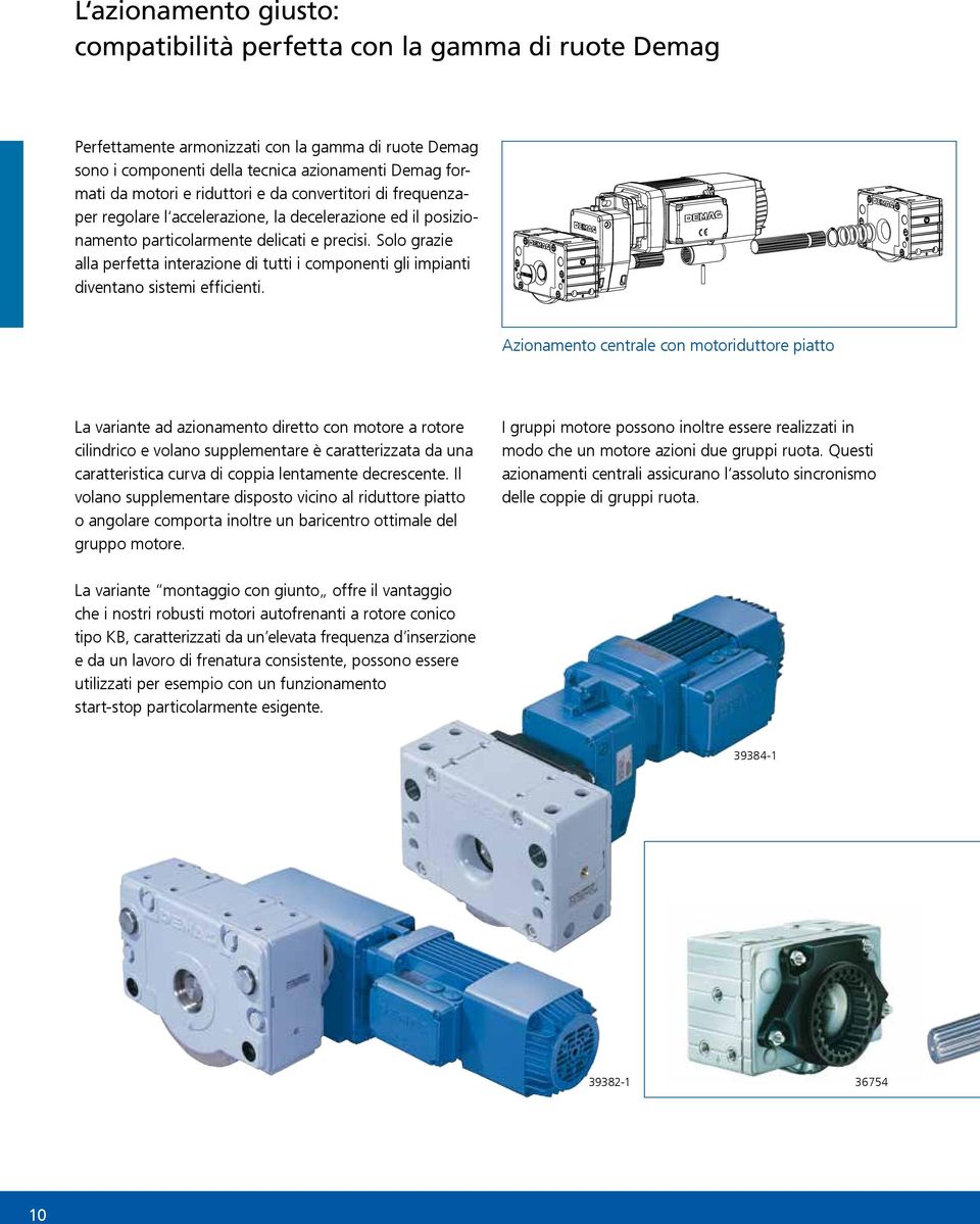 Solo grazie alla perfetta interazione di tutti i componenti gli impianti diventano sistemi efficienti.