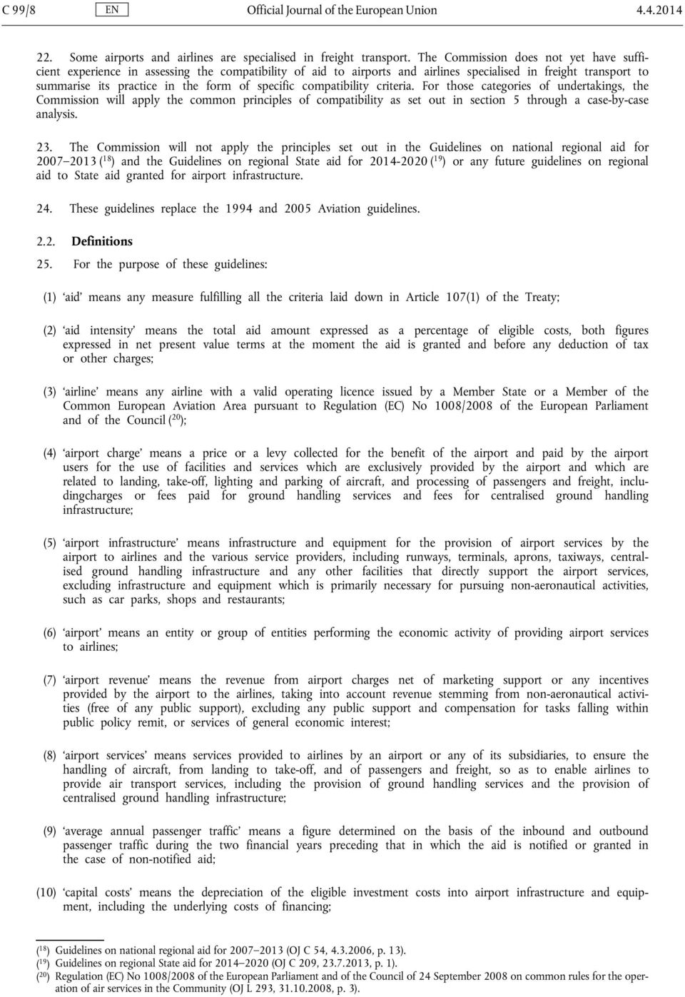 specific compatibility criteria. For those categories of undertakings, the Commission will apply the common principles of compatibility as set out in section 5 through a case-by-case analysis. 23.