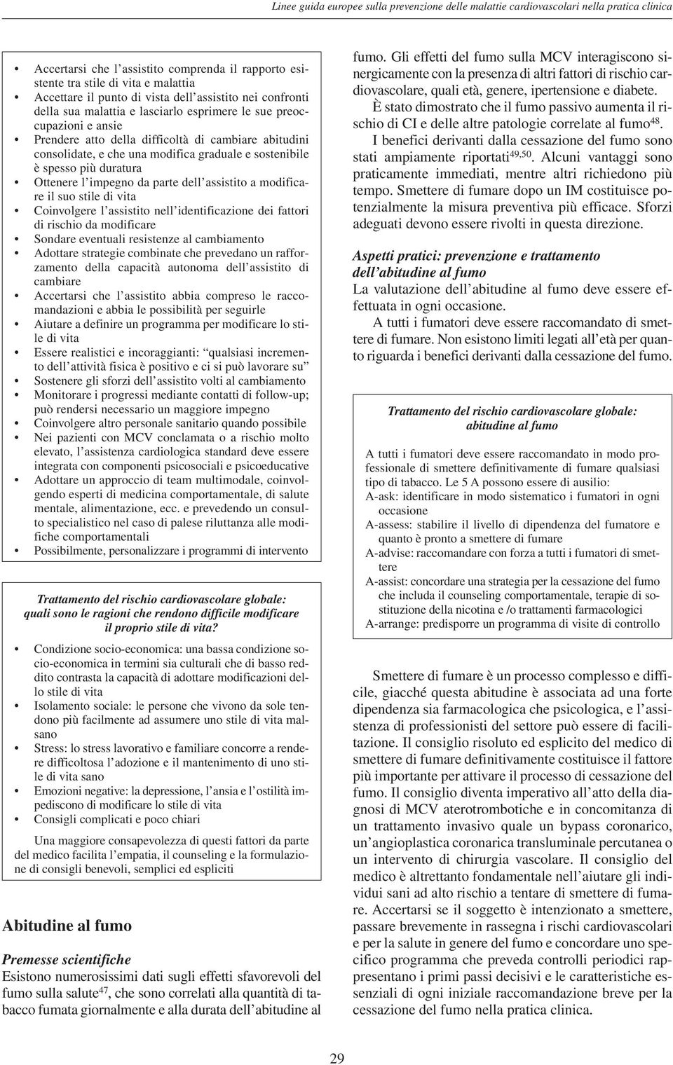 graduale e sostenibile è spesso più duratura Ottenere l impegno da parte dell assistito a modificare il suo stile di vita Coinvolgere l assistito nell identificazione dei fattori di rischio da