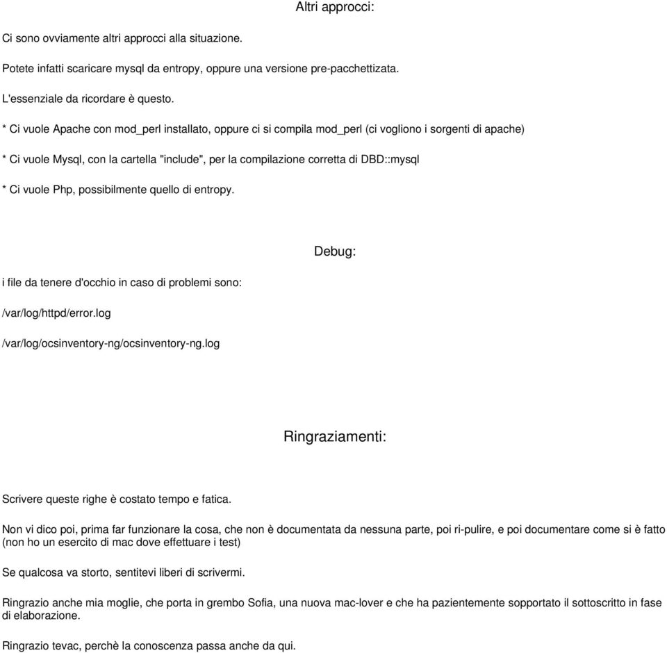 Ci vuole Php, possibilmente quello di entropy. Debug: i file da tenere d'occhio in caso di problemi sono: /var/log/httpd/error.log /var/log/ocsinventory-ng/ocsinventory-ng.