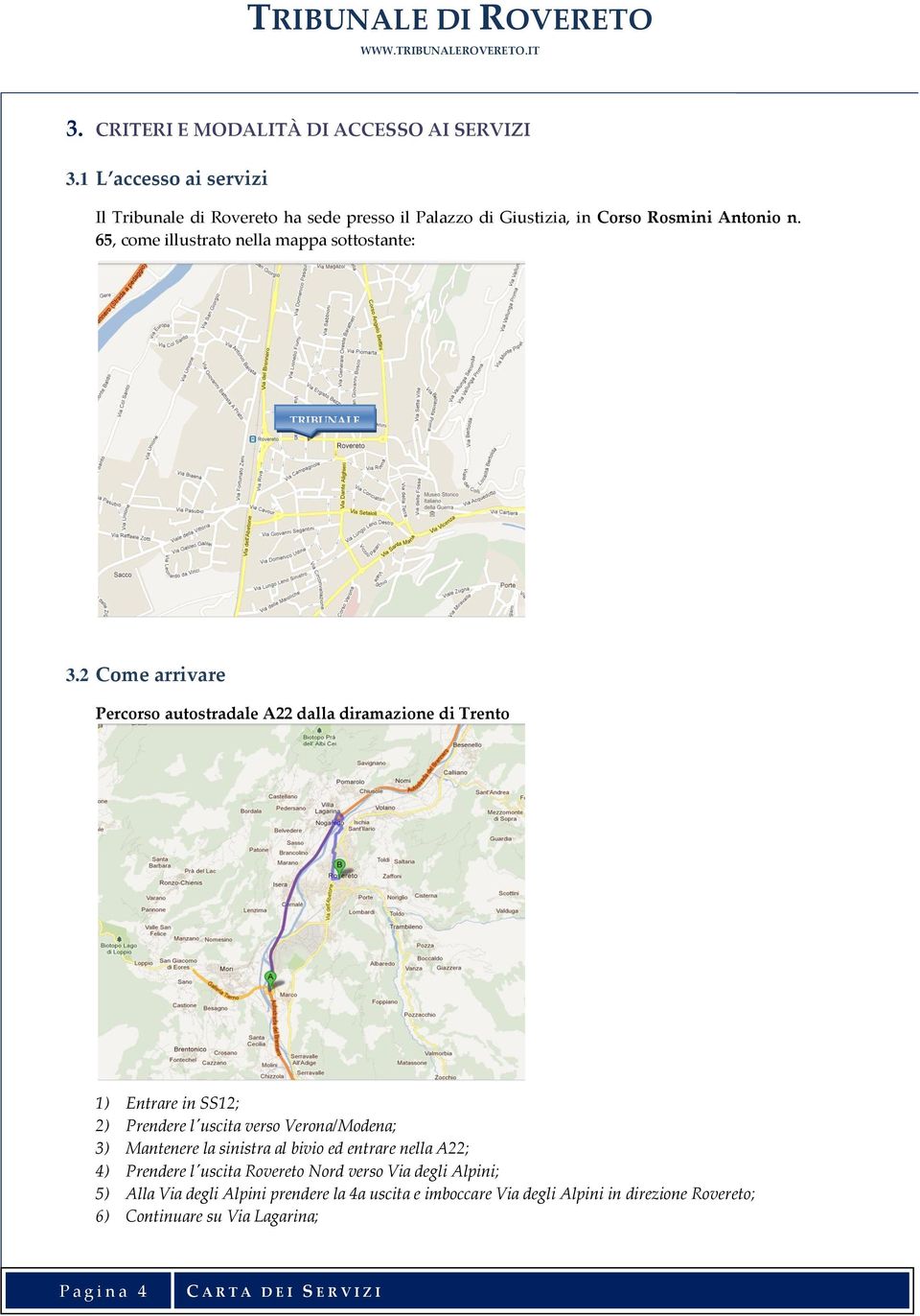 65, come illustrato nella mappa sottostante: TRIBUNALE 3.