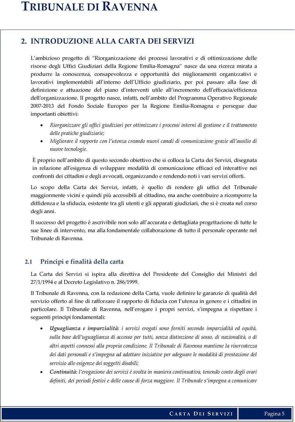 di definizione e attuazione del piano d interventi utile all incremento dell'efficacia/efficienza dell'organizzazione.