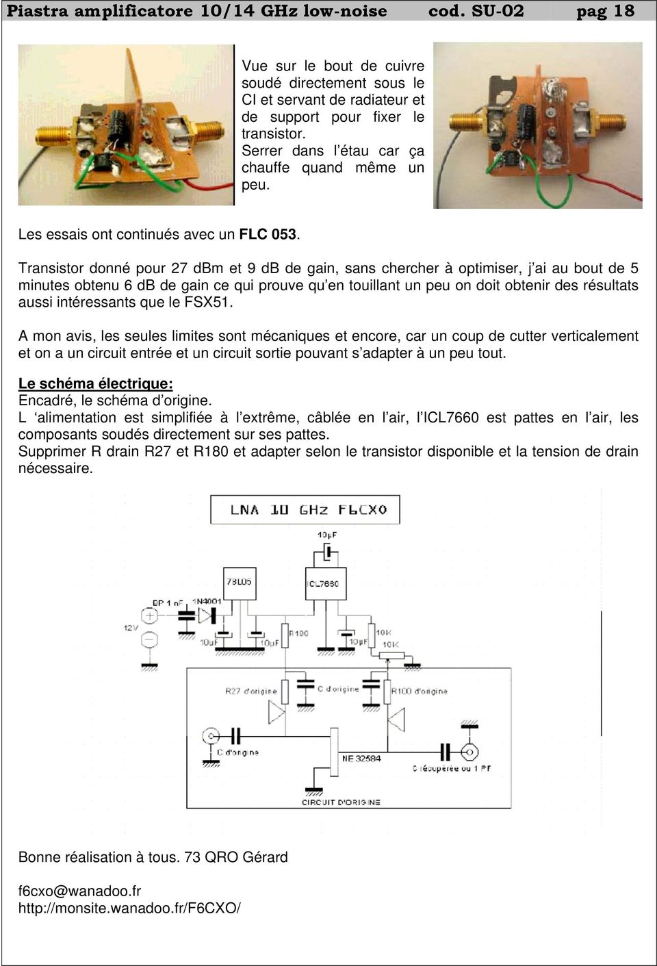 Transistor donné pour 27 dbm et 9 db de gain, sans chercher à optimiser, j ai au bout de 5 minutes obtenu 6 db de gain ce qui prouve qu en touillant un peu on doit obtenir des résultats aussi