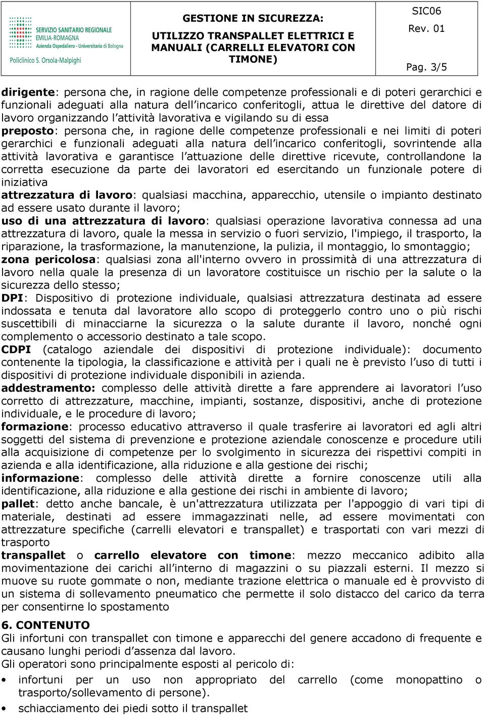 incarico conferitogli, sovrintende alla attività lavorativa e garantisce l attuazione delle direttive ricevute, controllandone la corretta esecuzione da parte dei lavoratori ed esercitando un