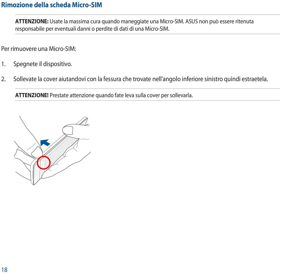 Per rimuovere una Micro-SIM: 1. Spegnete il dispositivo. 2.