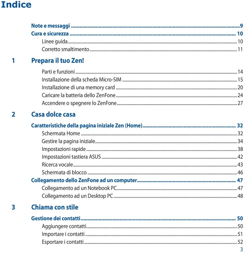 .. 32 Schermata Home...32 Gestire la pagina iniziale...34 Impostazioni rapide...38 Impostazioni tastiera ASUS...42 Ricerca vocale...43 Schermata di blocco.