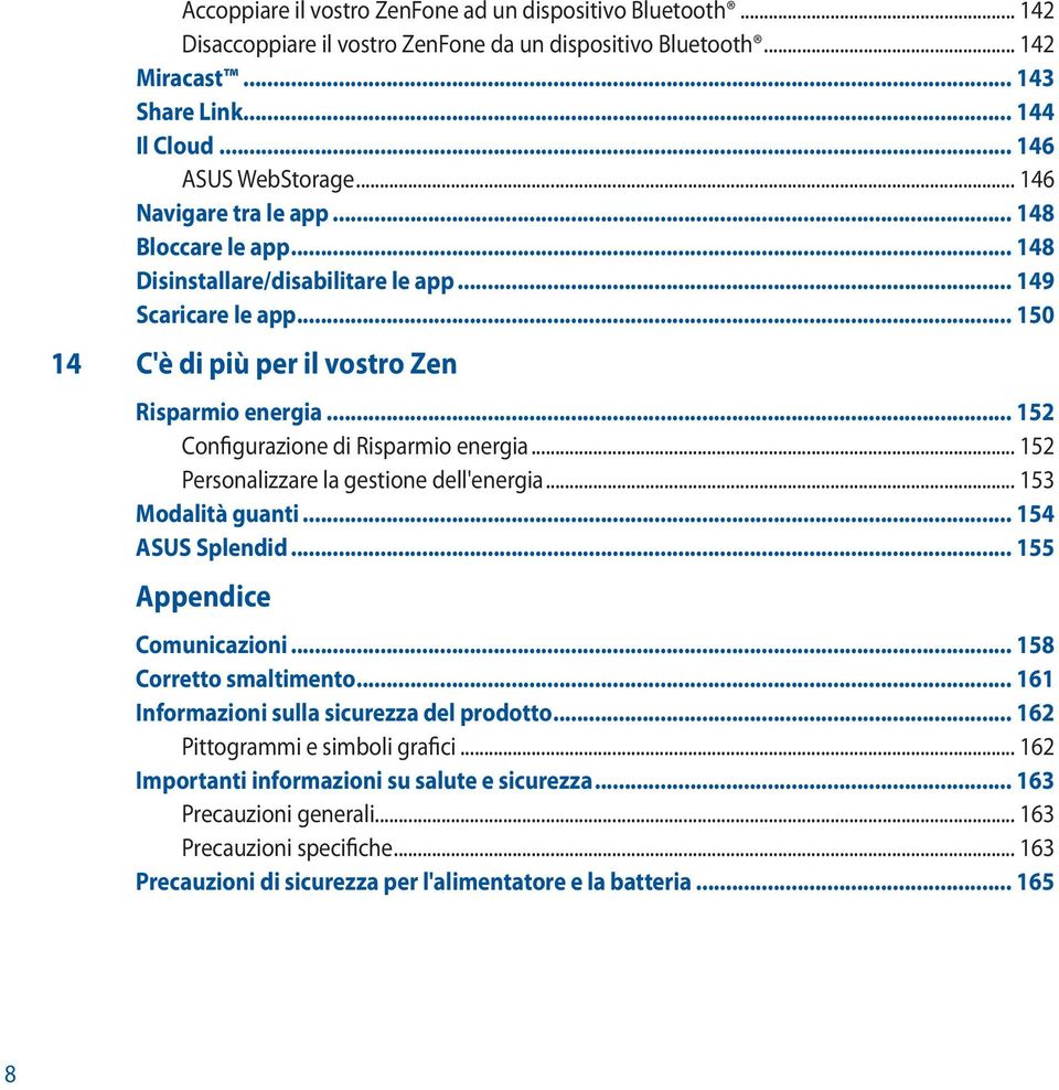 .. 152 Configurazione di Risparmio energia... 152 Personalizzare la gestione dell'energia... 153 Modalità guanti... 154 ASUS Splendid... 155 Appendice Comunicazioni... 158 Corretto smaltimento.