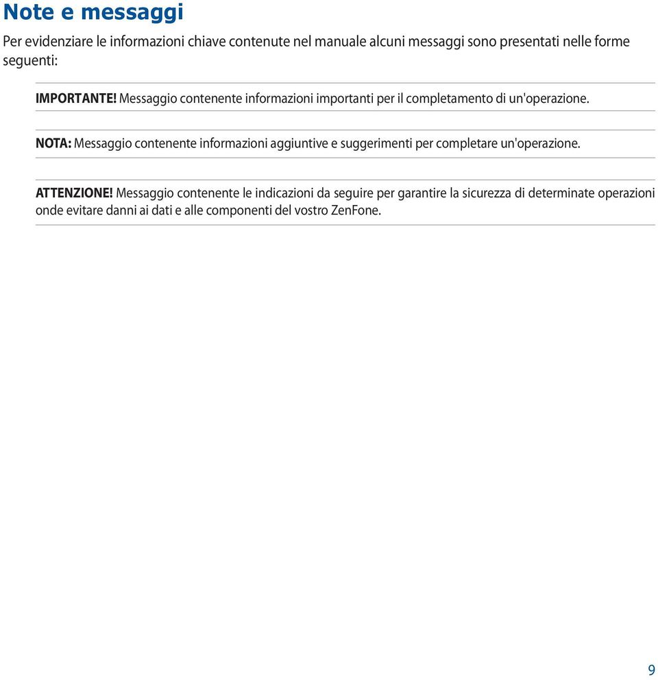 NOTA: Messaggio contenente informazioni aggiuntive e suggerimenti per completare un'operazione. ATTENZIONE!