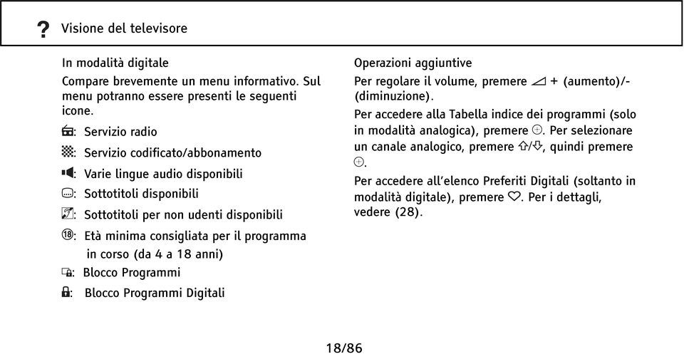 programma in corso (da 4 a 18 anni) : Blocco Programmi : Blocco Programmi Digitali Operazioni aggiuntive Per regolare il volume, premere + (aumento)/ (diminuzione).