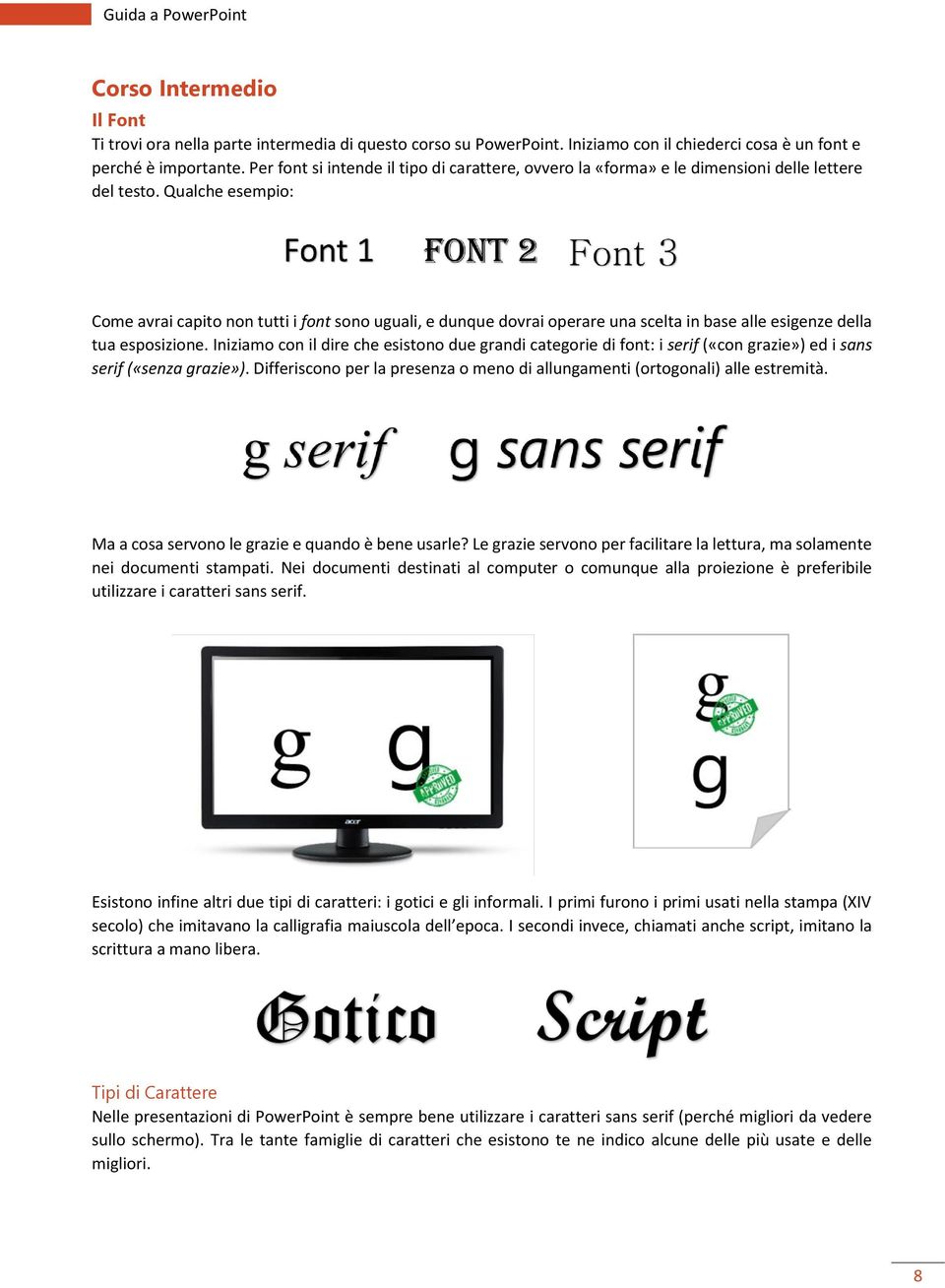 Qualche esempio: Come avrai capito non tutti i font sono uguali, e dunque dovrai operare una scelta in base alle esigenze della tua esposizione.