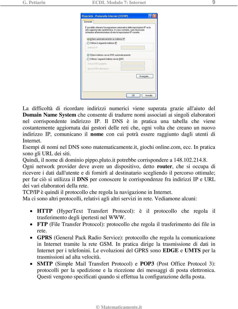 Il DNS è in pratica una tabella che viene costantemente aggiornata dai gestori delle reti che, ogni volta che creano un nuovo indirizzo IP, comunicano il nome con cui potrà essere raggiunto dagli