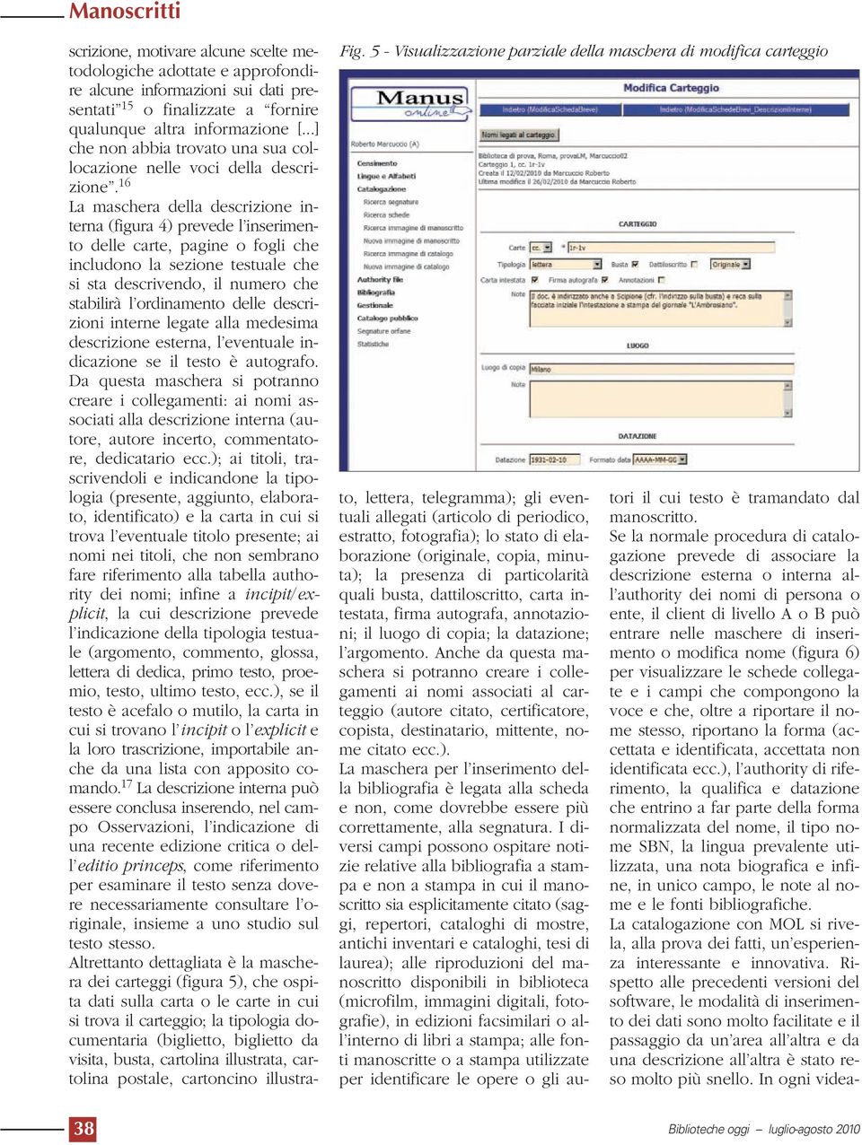 fornire qualunque altra informazione [...] che non abbia trovato una sua collocazione nelle voci della descrizione.