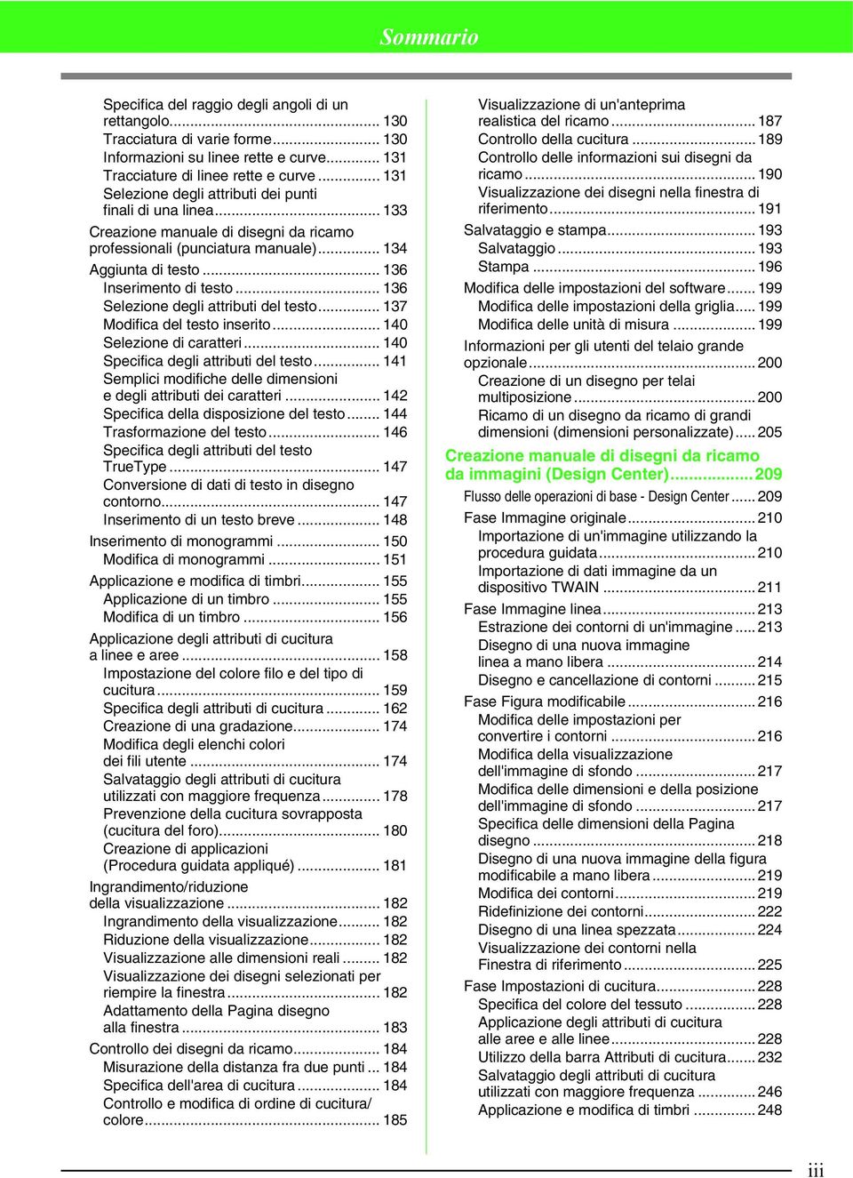 .. 136 Selezione degli attributi del testo... 137 Modifica del testo inserito... 140 Selezione di caratteri... 140 Specifica degli attributi del testo.