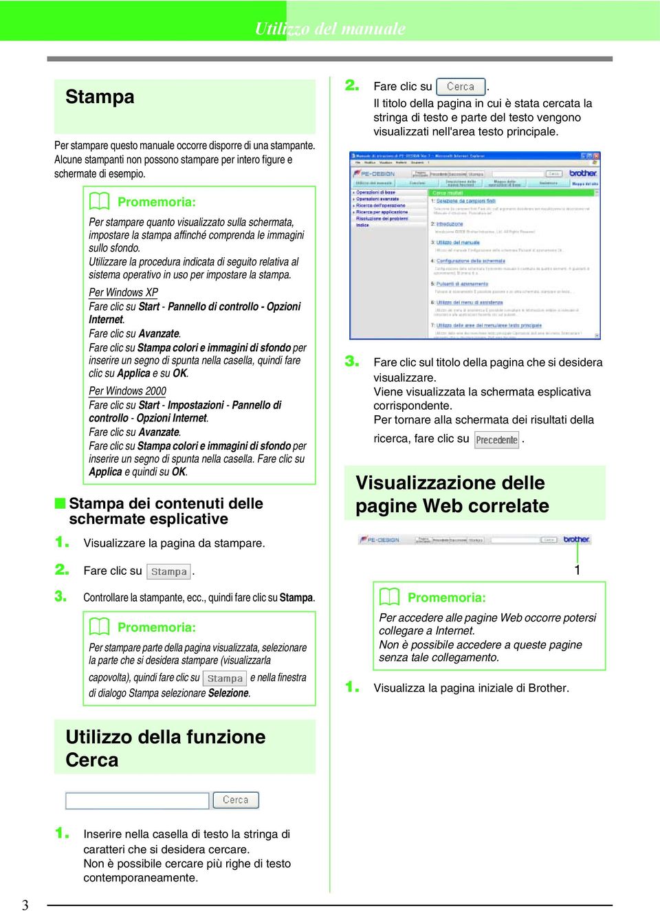 Utilizzare la procedura indicata di seguito relativa al sistema operativo in uso per impostare la stampa. Per Windows XP Fare clic su Start - Pannello di controllo - Opzioni Internet.