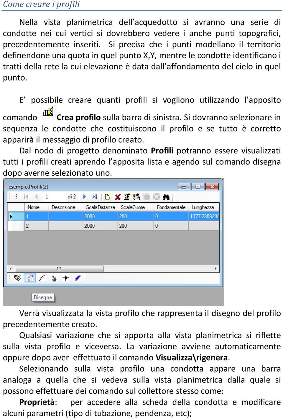 quel punto. E possibile creare quanti profili si vogliono utilizzando l apposito comando Crea profilo sulla barra di sinistra.